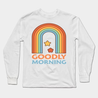 Goodly morning Long Sleeve T-Shirt